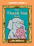 Thank You Book, The-An Elephant and Piggie Book by Mo Willems — Hardback