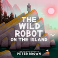The Wild Robot on the Island by Peter Brown — Hardback