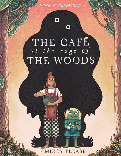 The Café at the Edge of the Woods by Mikey Please — Hardback
