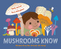 Mushrooms Know by Kallie George (CA) — Hardback
