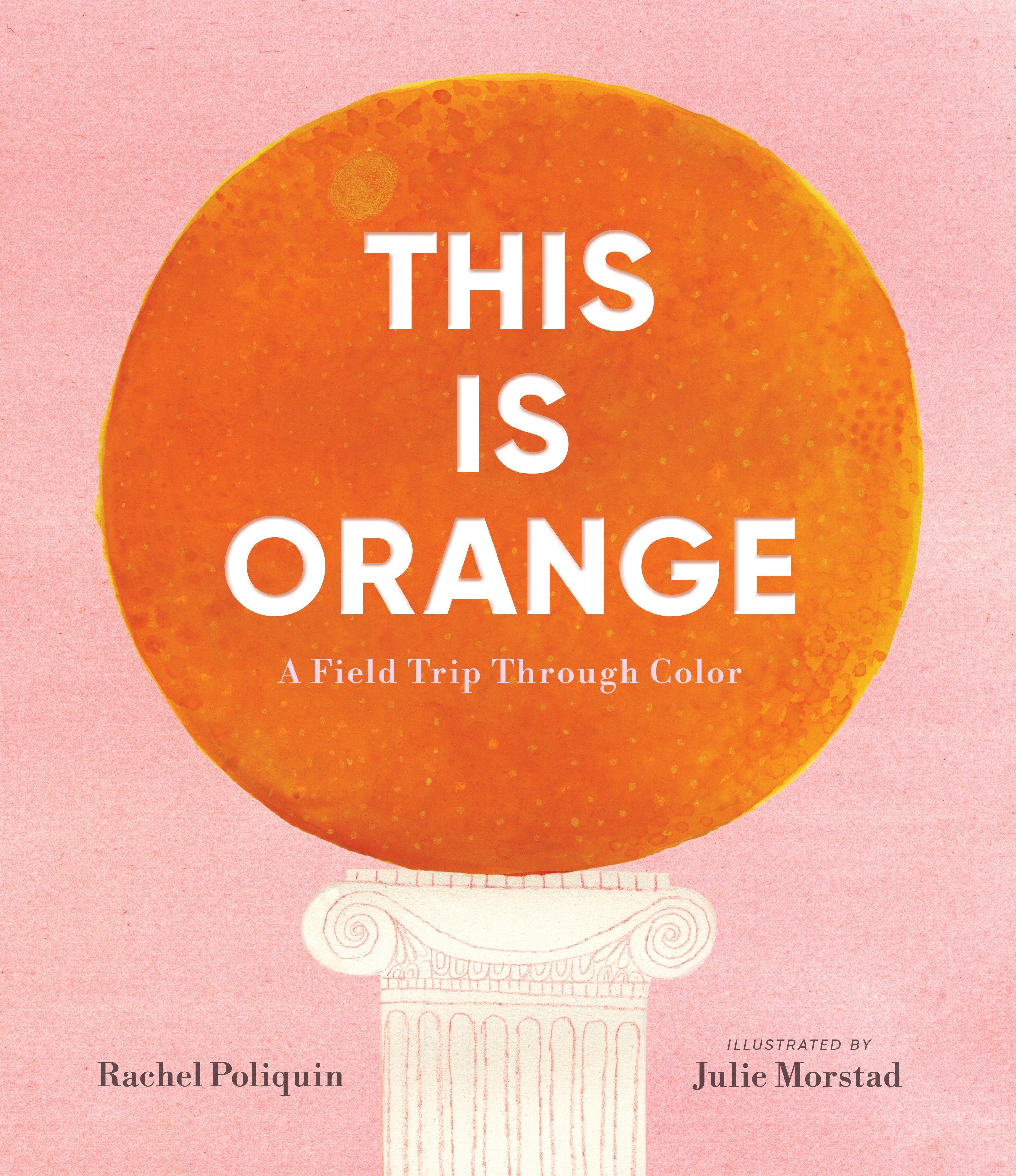 This Is Orange: A Field Trip Through Color by Rachel Poliquin (CA) — Hardback