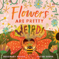 Flowers Are Pretty ... Weird! by Rosemary Mosco (CA) — Hardback