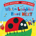 What the Ladybird Heard Next by Julia Donaldson — Board Book