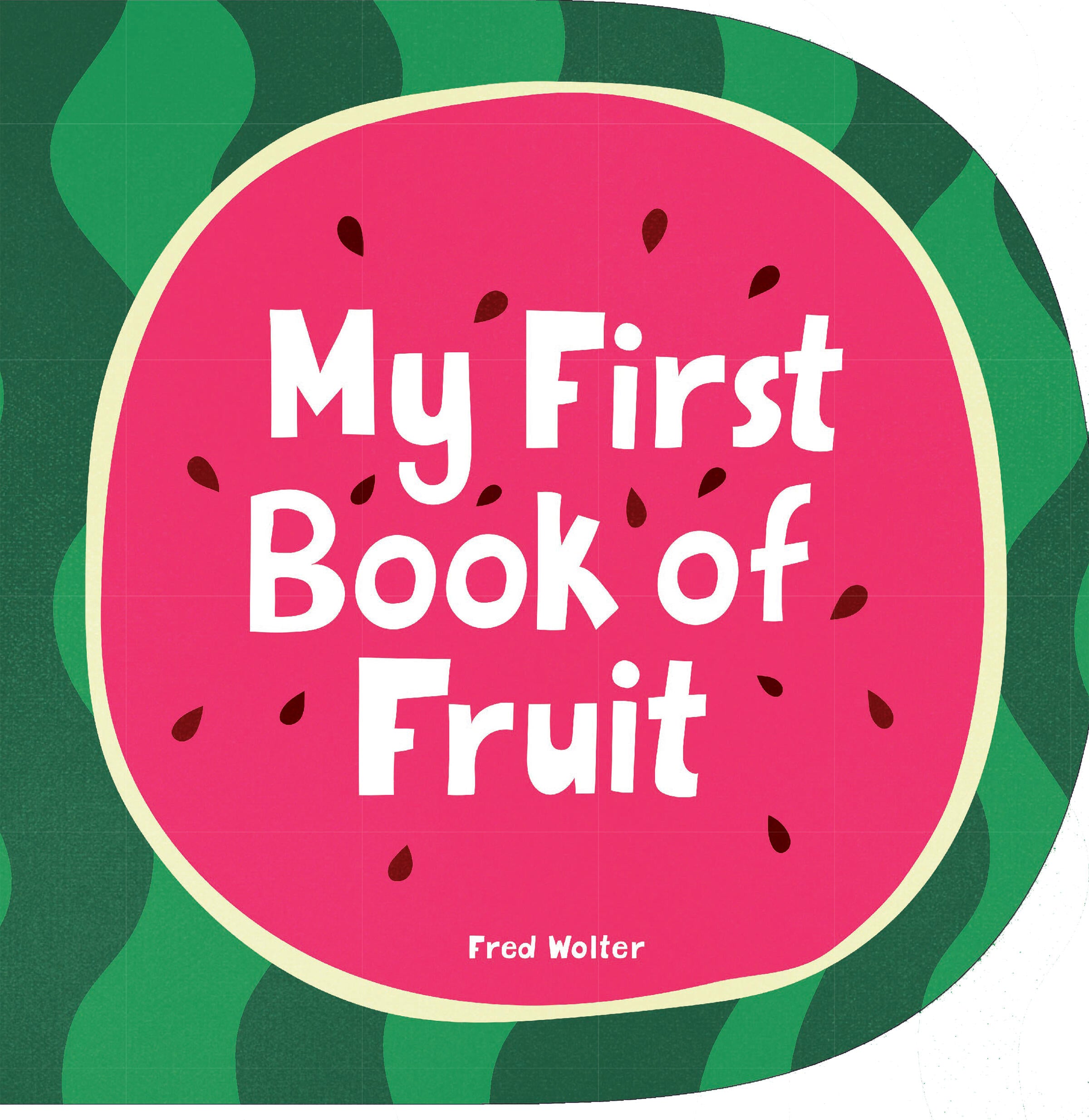 My First Book of Fruit by Fred Wolter — Board Book