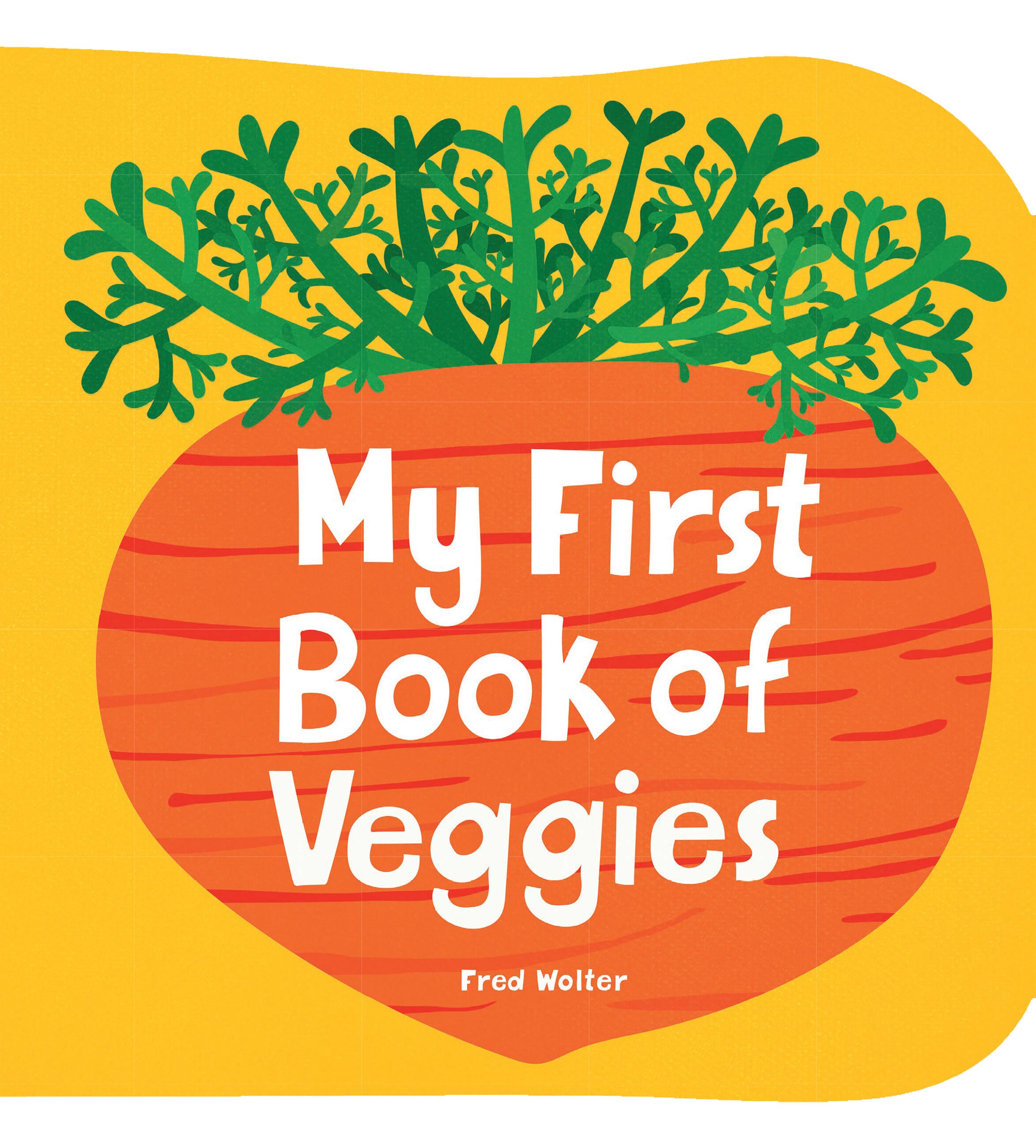 My First Book of Veggies by Fred Wolter — Board Book