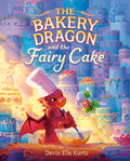 The Bakery Dragon and the Fairy Cake by Devin Elle Kurtz — Hardback