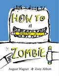 How to Draw a Zombie by Zoey Abbott — Hardback