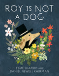 Roy Is Not a Dog by Esmé Shapiro (CA) — Hardback