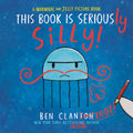 This Book Is Seriously Silly! (A Narwhal and Jelly Picture Book #2) by Ben Clanton — Hardback