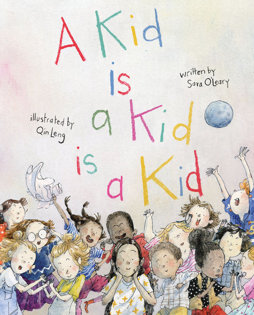 A Kid Is a Kid Is a Kid by Sara O'Leary (CA) — Hardback