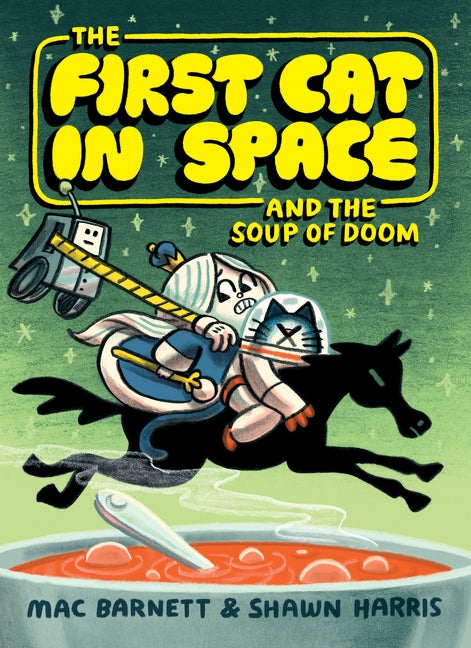 The First Cat in Space and the Soup of Doom by Mac Barnett — Paperback