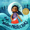We Are Water Protectors by Carole Lindstrom — Hardback