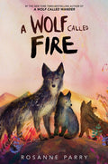 A Wolf Called Fire by Rosanne Parry — Paperback
