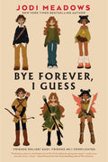 Bye Forever, I Guess by Jodi Meadows — Paperback