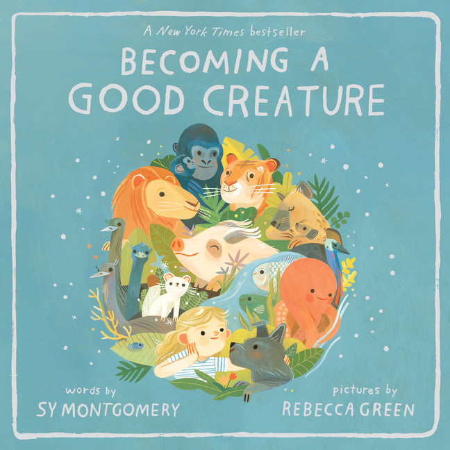 Becoming a Good Creature by Sy Montgomery — Paperback