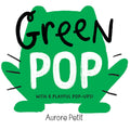 Green Pop (With 6 Playful Pop-Ups!) by Aurore Petit — Board Book