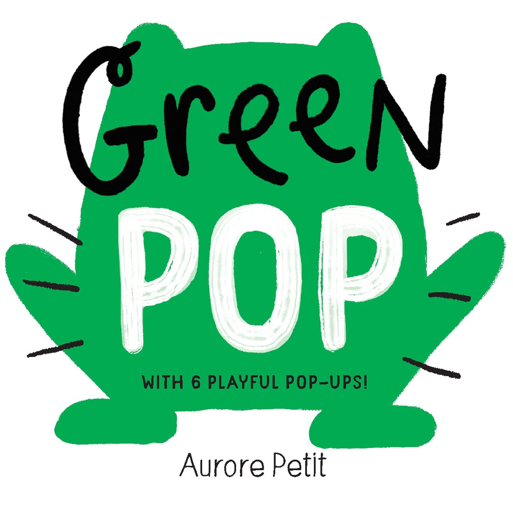 Green Pop (With 6 Playful Pop-Ups!) by Aurore Petit — Board Book