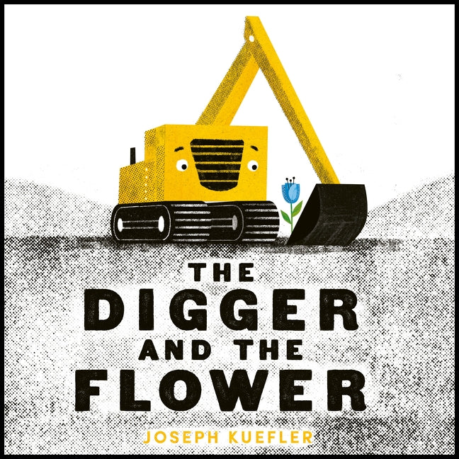 The Digger and the Flower by Joseph Kuefler — Board Book