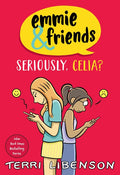 Emmie &amp; Friends: Seriously, Celia? by Terri Libenson — Paperback