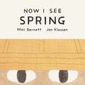 Now I See Spring by Mac Barnett — Board Book
