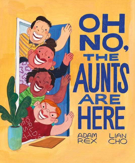 Oh No, the Aunts Are Here by Adam Rex — Hardback