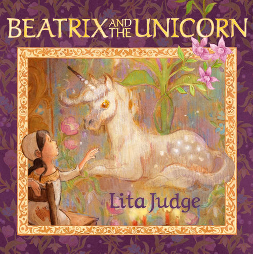 Beatrix and the Unicorn by Lita Judge — Hardback