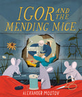 Igor and the Mending Mice by Alexander Mostov — Hardback