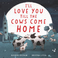 I'll Love You Till the Cows Come Home Board Book by Kathryn Cristaldi — Board Book