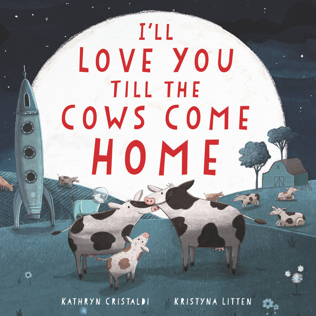 I'll Love You Till the Cows Come Home Board Book by Kathryn Cristaldi — Board Book