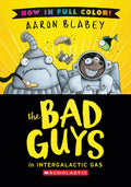 The Bad Guys in Intergalactic Gas (Bad Guys #5 Color Edition) by Aaron Blabey — Hardback