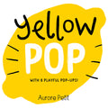 Yellow Pop (With 6 Playful Pop-Ups!) by Aurore Petit — Board Book